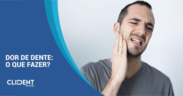 Dor de dente: o que fazer?