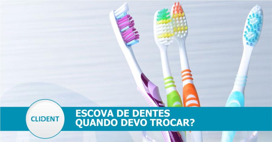 Quando devo trocar a Escova de Dentes?